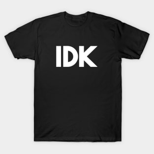 IDK T-Shirt